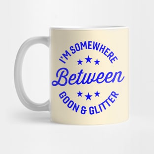 I'm somewhere between goon and glitter Mug